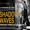 12 - 14 NOVEMBRE 2021 - ROMA - SHADOW WAWES - 5 RITMI - LE OMBRE DEI RITMI